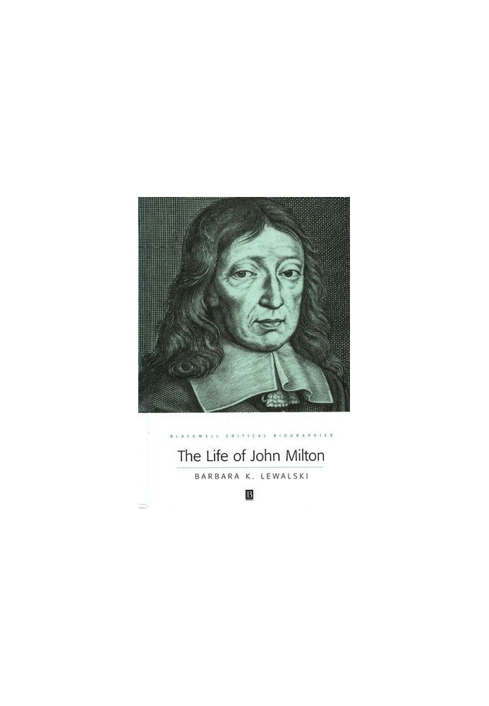 The Life of John Milton: A Critical Biography, Revised Edition