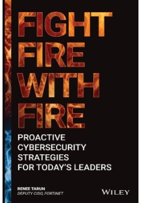 Fight Fire with Fire: Proactive Cybersecurity Strategies for Today's Leaders