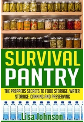 Survival Pantry: The Prepper's Secrets to Food Storage, Water Storage, Canning, and Preserving