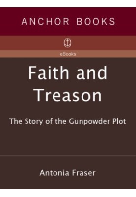 Faith and treason: the story of the Gunpowder Plot