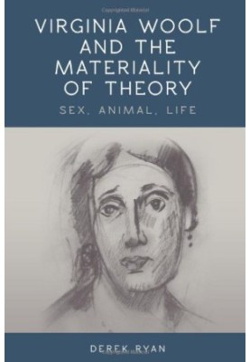 Virginia Woolf and the materiality of theory : sex, animal, life