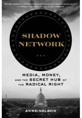 Shadow network: media, money, and the secret hub of the radical right