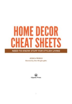 Home Decor Cheat Sheets: Need-to-Know Stuff for Stylish Living