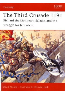 The Third Crusade 1191: Richard the Lionheart, Saladin and the struggle for Jerusalem