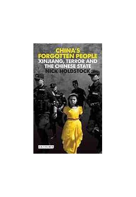 China's forgotten people : Xinjiang, terror and the Chinese state