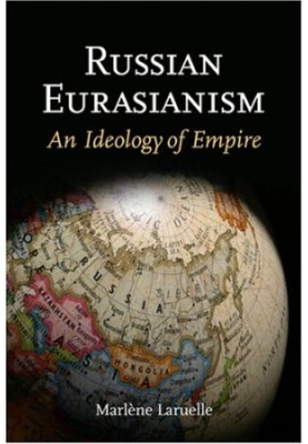 Russian Eurasianism: An Ideology of Empire (Woodrow Wilson Center Press)