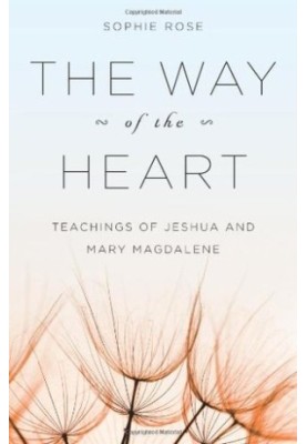 The Way of the Heart: Teachings of Jeshua and Mary Magdalene