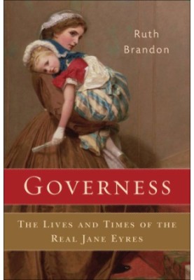 Governess: the Lives and Times of the Real Jane Eyres