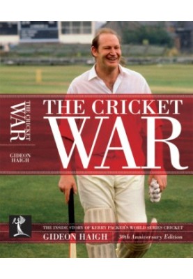 The Cricket War: The Inside Story of Kerry Packer's World Series Cricket