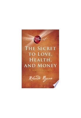 The Secret to Love, Health, and Money: A Masterclass