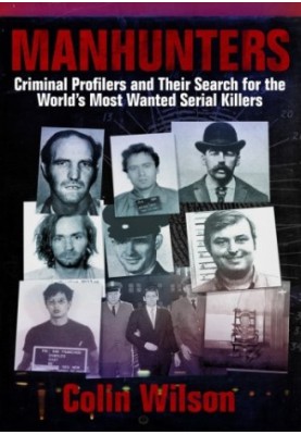 Manhunters: Criminal Profilers and Their Search for the World's Most Wanted Serial Killers