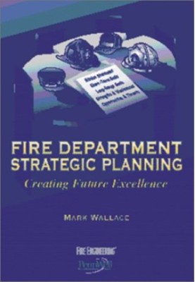 Fire department strategic planning : creating future excellence