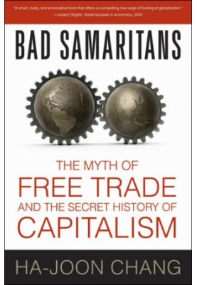 Bad Samaritans: The Myth of Free Trade and the Secret History of Capitalism