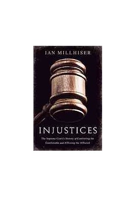 Injustices : the Supreme Court's history of comforting the comfortable and afflicting the afflicted