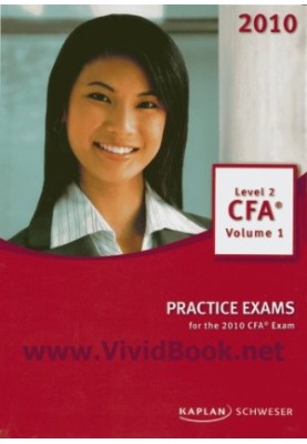 Kaplan Schweser Level 2 CFA Volume 1 Practice Exams 2010