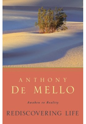 Anthony de Mello Rediscovering Life: Awaken to Reality - Rediscovery of Life