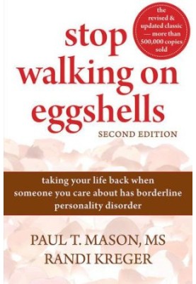 Stop Walking on Eggshells: Taking Your Life Back When Someone You Care About Has Borderline Personality Disorder