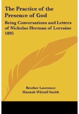 The practice of the presence of God the best rule of a holy life : being conversations and letters of Nicholas Herman of Lorr