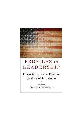 Profiles in leadership : historians on the elusive quality of greatness
