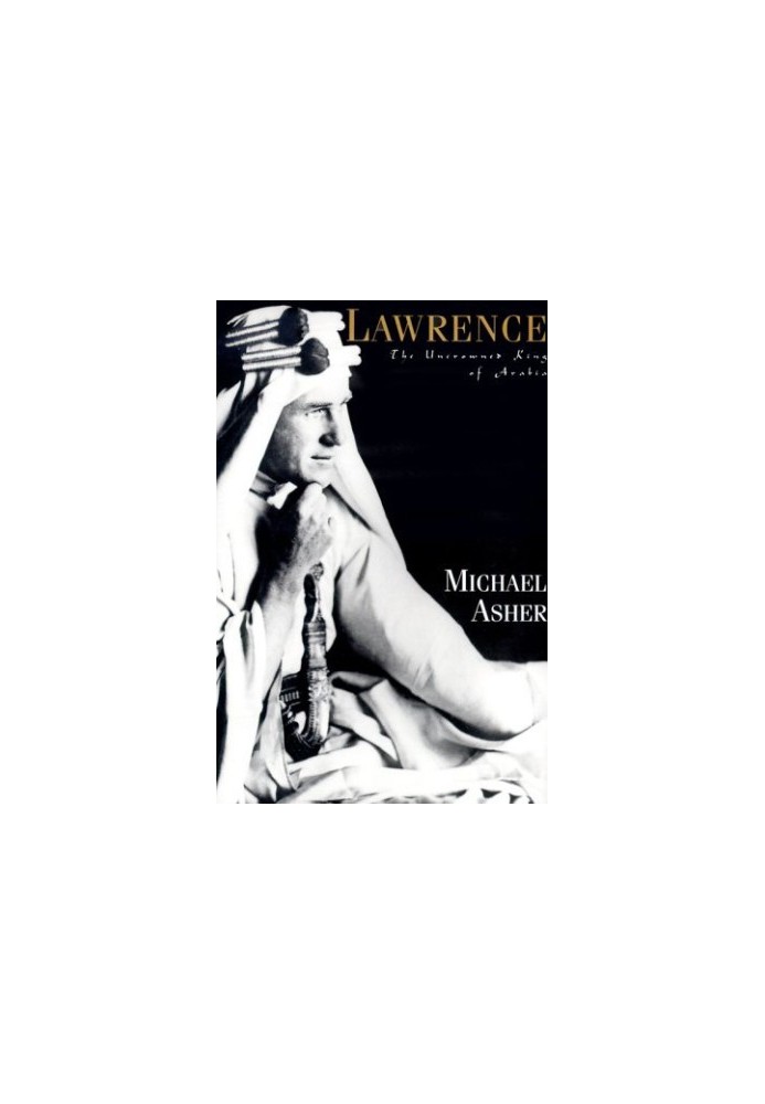 Lawrence · The Uncrowned King of Arabia