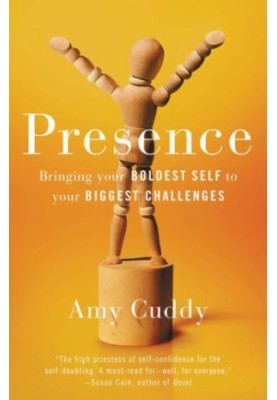 Presence: Bringing Your Boldest Self to Your Biggest Challenges