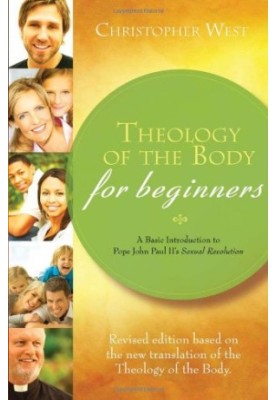 Theology of the Body for Beginners: A Basic Introduction to Pope John Paul II’s Sexual Revolution, Revised Edition