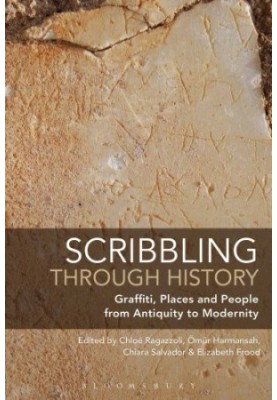 Scribbling Through History: Graffiti, Places and People from Antiquity to Modernity