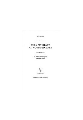 Bury My Heart at Wounded Knee: An Indian History of the American West