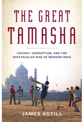 The Great Tamasha · Cricket, Corruption, and the Turbulent Rise of Modern India