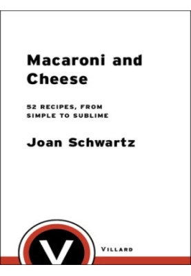 Macaroni and cheese: 52 recipes, from simple to sublime
