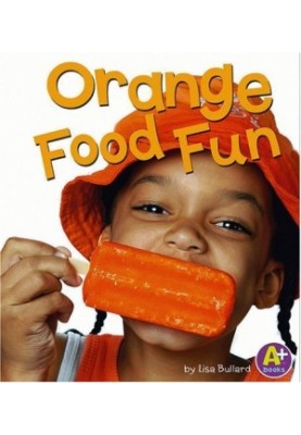 Orange Food Fun (Eat Your Colors)