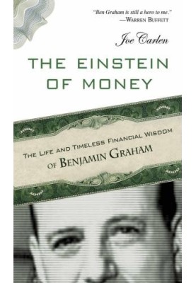 Einstein of Money, The: The Life and Timeless Financial Wisdom of Benjamin Graham