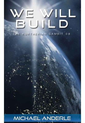 KG 08 - We Will Build (The Kurtherian Gambit) (Volume 8)