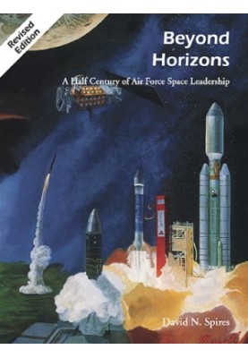 Beyond horizons : a half century of Air Force space leadership