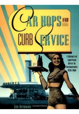 Car Hops and Curb Service: A History of American Drive-In Restaurants 1920-1960