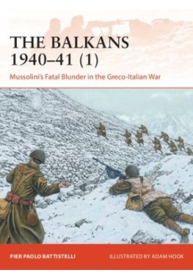 The Balkans 1940–41 (1): Mussolini's Fatal Blunder in the Greco-Italian War