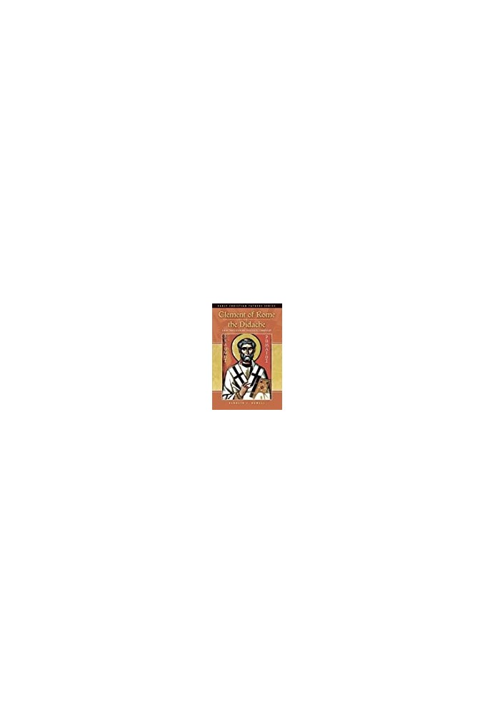 Clement of Rome & the Didache: A New Translation and Theological Commentary