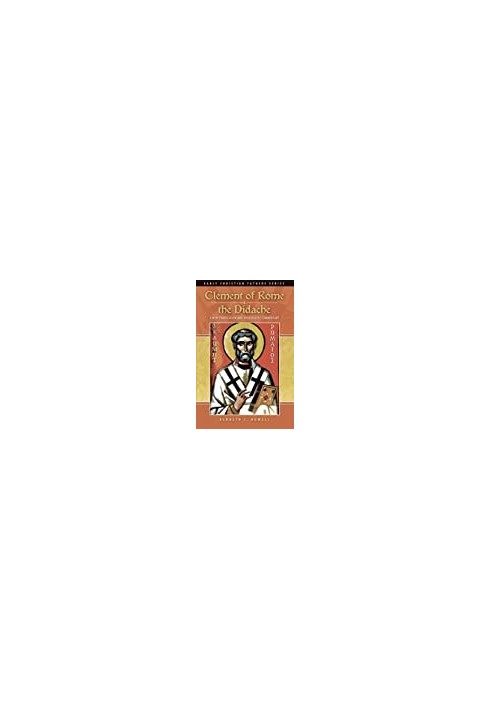 Clement of Rome & the Didache: A New Translation and Theological Commentary