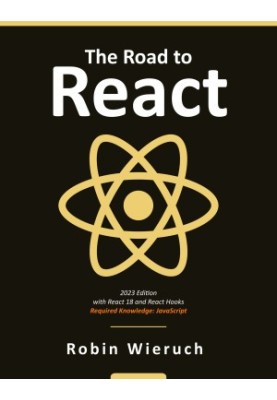 The Road to React: Your journey to master plain yet pragmatic React.js