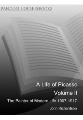 A Life of Picasso (Vol. 2) The Painter of Modern Life, 1907-1917 (2011)