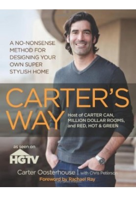 Carter's Way: A No-Nonsense Method for Designing Your Own Super Stylish Home