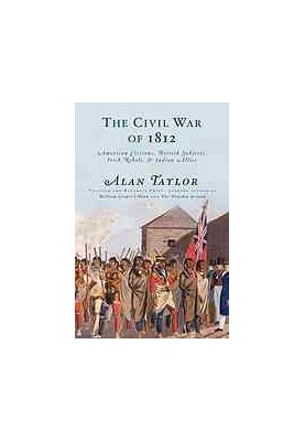 The civil war of 1812 : American citizens, British subjects, Irish rebels, & Indian allies