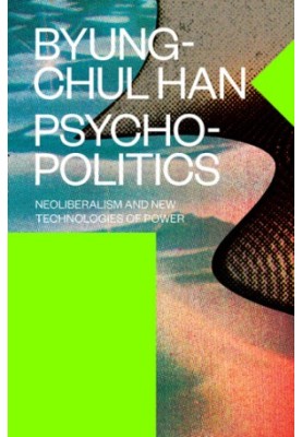 Psychopolitics: Neoliberalism and New Technologies of Power