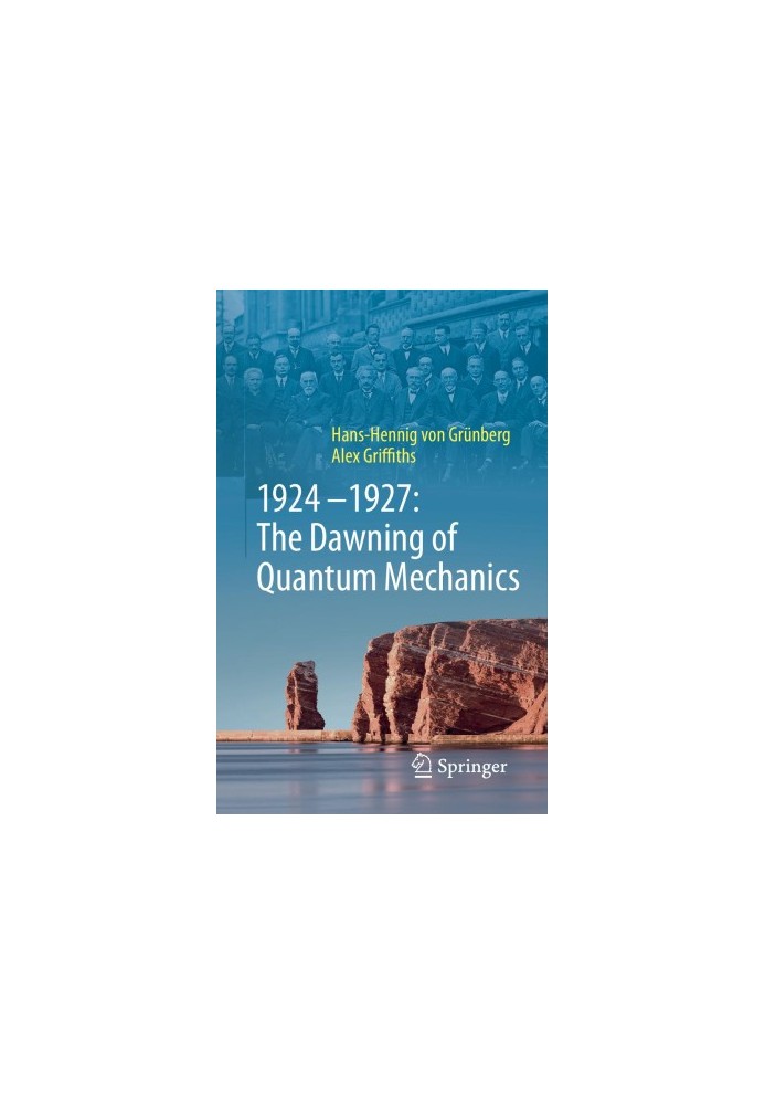 1924–1927: The Dawning of Quantum Mechanics