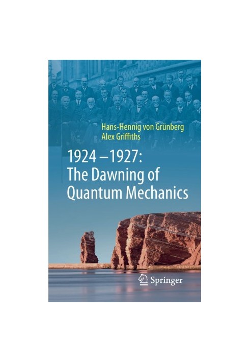 1924–1927: The Dawning of Quantum Mechanics