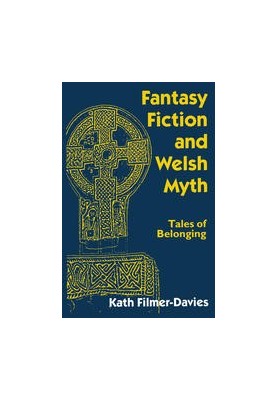 Fantasy Fiction and Welsh Myth: Tales of Belonging