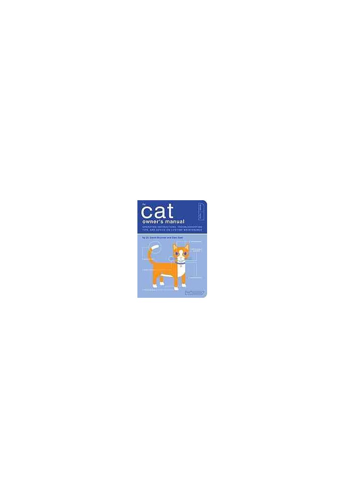 The cat owner's manual : operating instructions, troubleshooting tips, and advice on lifetime maintenance