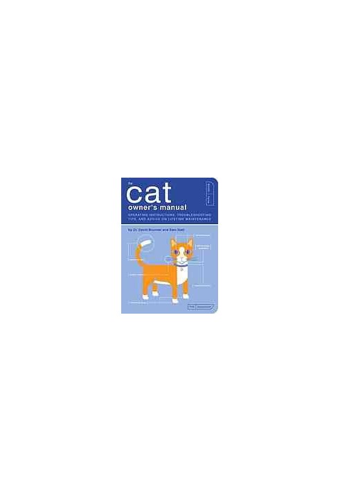 The cat owner's manual : operating instructions, troubleshooting tips, and advice on lifetime maintenance
