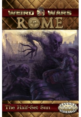 Savage Worlds: Weird Wars Rome: The Half-Set Sun