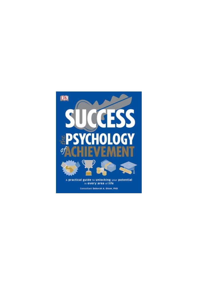 Success: The Psychology of Achievement: A Practical Guide to Unlocking the Potential in Every Area of Life